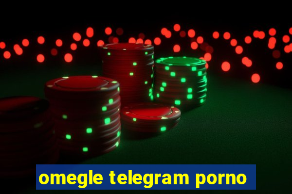 omegle telegram porno